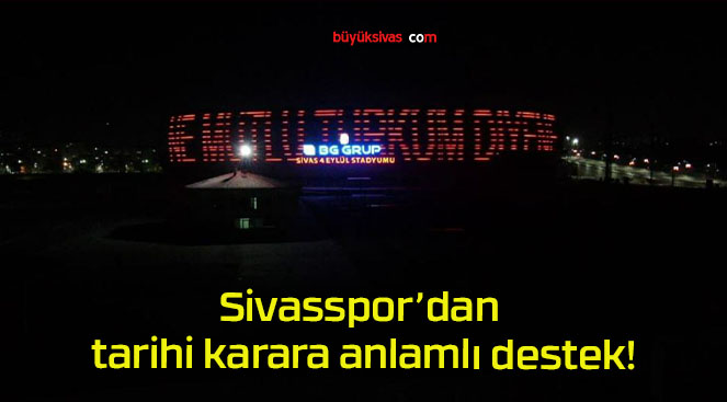 Sivasspor’dan tarihi karara anlamlı destek!