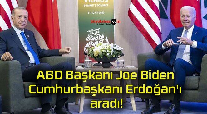 ABD Başkanı Joe Biden Cumhurbaşkanı Erdoğan’ı aradı!