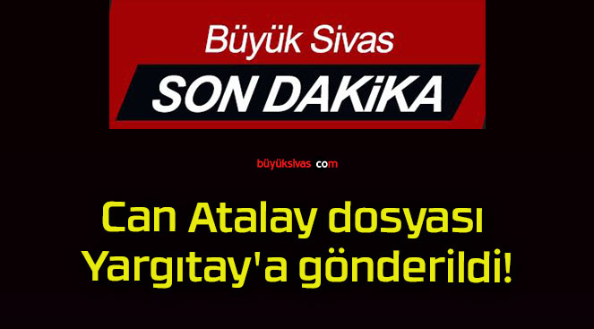 Can Atalay dosyası Yargıtay’a gönderildi!