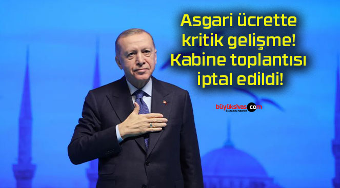 Asgari ücrette kritik gelişme! Kabine toplantısı iptal edildi!