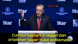 Cumhurbaşkanı Erdoğan’dan ertelenen Süper Kupa açıklaması!