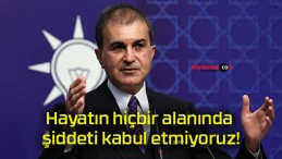 Hayatın hiçbir alanında şiddeti kabul etmiyoruz!