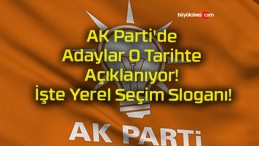 AK Parti’de Adaylar O Tarihte Açıklanıyor! İşte Yerel Seçim Sloganı!