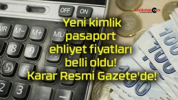 Yeni kimlik, pasaport, ehliyet fiyatları belli oldu! Karar Resmi Gazete’de!