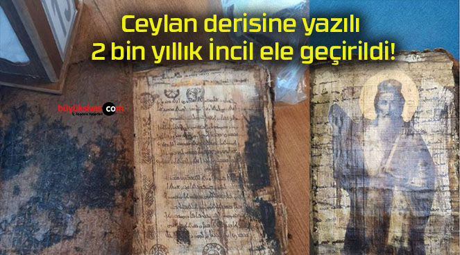 Ceylan derisine yazılı 2 bin yıllık İncil ele geçirildi!