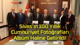 Sivas’ın 100 Yıllık Cumhuriyet Fotoğrafları Albüm Haline Getirildi!