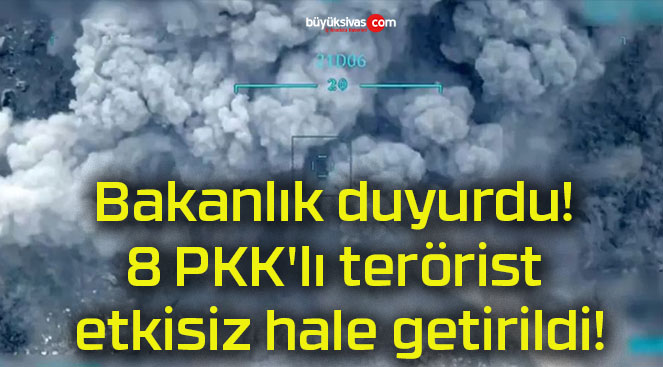 Bakanlık duyurdu! 8 PKK’lı terörist etkisiz hale getirildi!