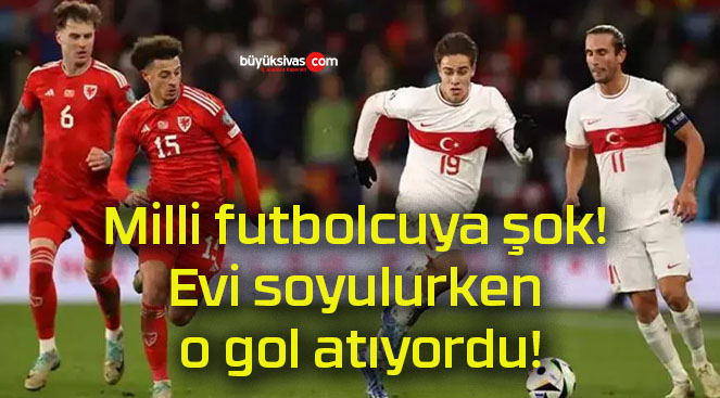 Milli futbolcuya şok! Evi soyulurken o gol atıyordu!