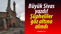 Büyük Sivas yazdı! Şüpheliler göz altına alındı