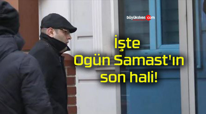 İşte Ogün Samast’ın son hali!