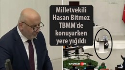 Milletvekili Hasan Bitmez TBMM’de konuşurken yere yığıldı