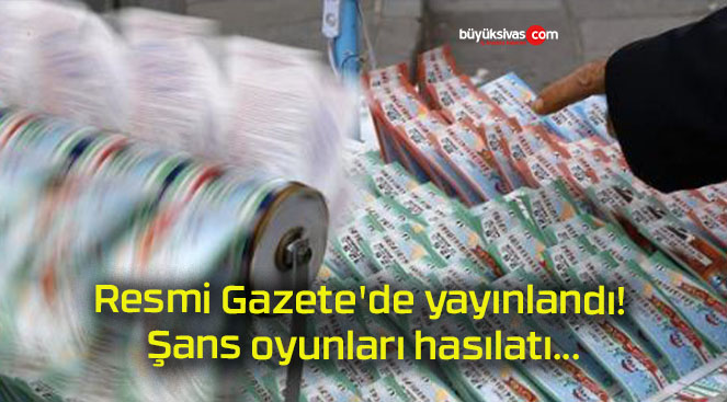 Resmi Gazete’de yayınlandı! Şans oyunları hasılatı…