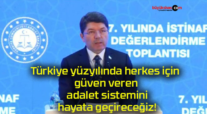 Türkiye yüzyılında herkes için güven veren adalet sistemini hayata geçireceğiz!