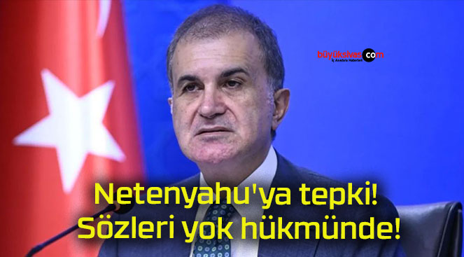 Netenyahu’ya tepki! Sözleri yok hükmünde!