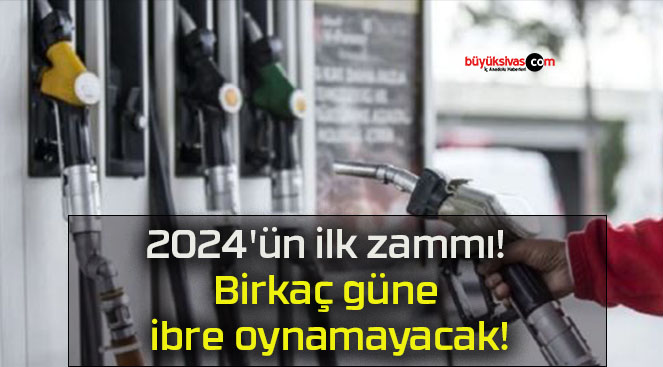 2024’ün ilk zammı! Birkaç güne ibre oynamayacak!