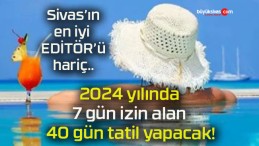 2024 yılında 7 gün izin alan 40 gün tatil yapacak!