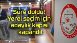 Süre doldu! Yerel seçim için adaylık kapısı kapandı!