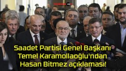 Saadet Partisi Genel Başkanı Temel Karamollaoğlu’ndan Hasan Bitmez açıklaması!
