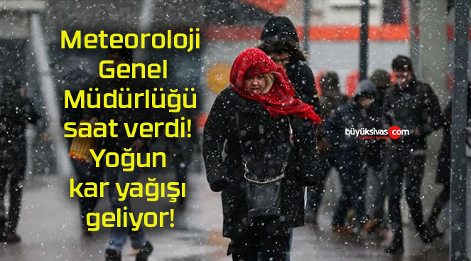 Meteoroloji Genel Müdürlüğü saat verdi! Yoğun kar yağışı geliyor!