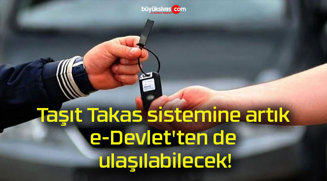 Taşıt Takas sistemine artık e-Devlet’ten de ulaşılabilecek!