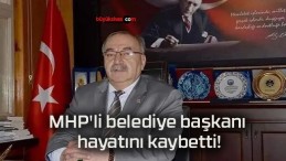 MHP’li belediye başkanı hayatını kaybetti!