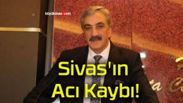 Sivas’ın Acı Kaybı!