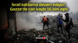 İsrail katliama devam ediyor! Gazze’de can kaybı 16 bini aştı!