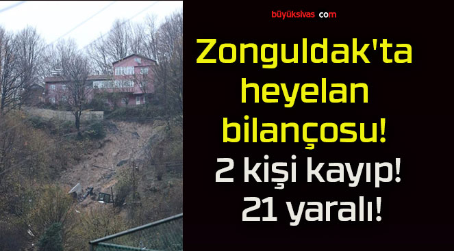 Zonguldak’ta heyelan bilançosu! 2 kişi kayıp! 21 yaralı!