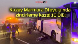 Kuzey Marmara Otoyolu’nda zincirleme kaza! 10 Ölü!
