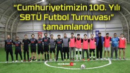 “Cumhuriyetimizin 100. Yılı SBTÜ Futbol Turnuvası” tamamlandı!