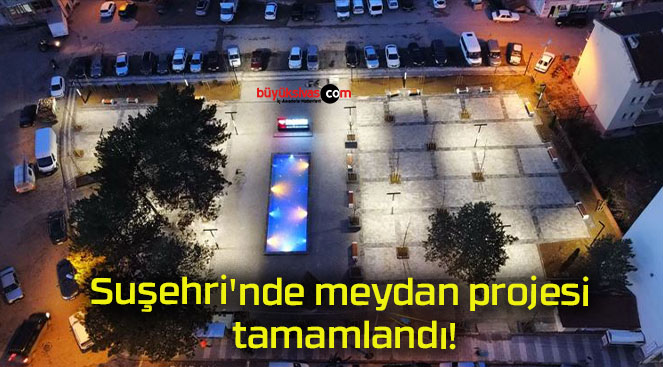 Suşehri’nde meydan projesi tamamlandı!