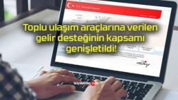 Toplu ulaşım araçlarına verilen gelir desteğinin kapsamı genişletildi!