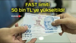 FAST limiti 50 bin TL’ye yükseltildi!