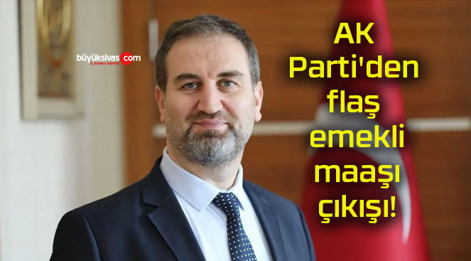 AK Parti’den flaş emekli maaşı çıkışı!