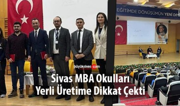 Sivas MBA Okulları Yerli Üretime Dikkat Çekti