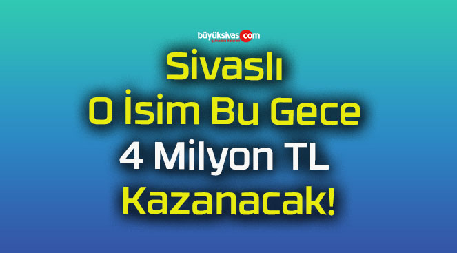 Sivaslı O İsim Bu Gece 4 Milyon TL Kazanacak!