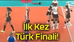 İlk Kez Türk Finali!