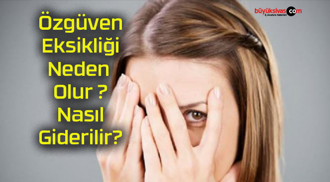 Özgüven Eksikliği Neden Olur ? Nasıl Giderilir?