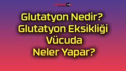 Glutatyon Nedir? Glutatyon Eksikliği Vücuda Neler Yapar?