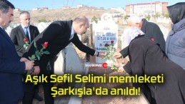 Aşık Sefil Selimi memleketi Şarkışla’da anıldı!