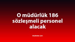 O müdürlük 186 sözleşmeli personel alacak