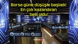 Borsa güne düşüşle başladı! En çok kazandıran belli oldu!