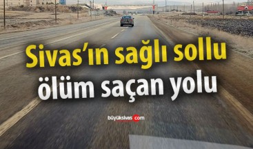 Sivas’taki bu yol ölüm saçıyor… Bizden söylemesi