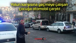 Yolun karşısına geçmeye çalışan çocuğa otomobil çarptı!