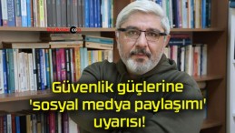 Güvenlik güçlerine ‘sosyal medya paylaşımı’ uyarısı!