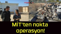 MİT’ten nokta operasyon!