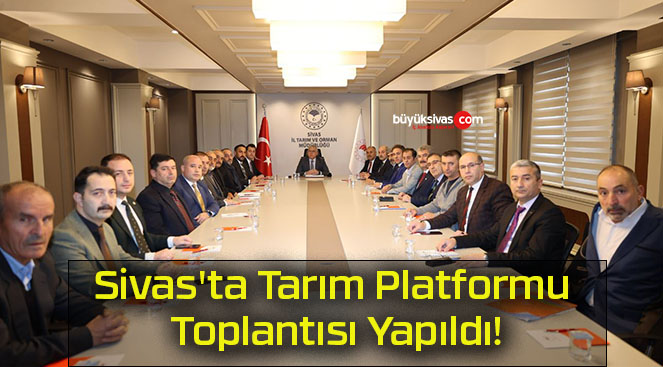 Sivas’ta Tarım Platformu Toplantısı Yapıldı!