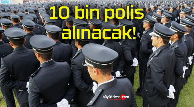 10 bin polis alınacak!