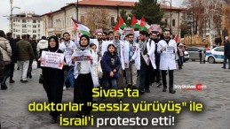 Sivas’ta doktorlar “sessiz yürüyüş” ile İsrail’i protesto etti!