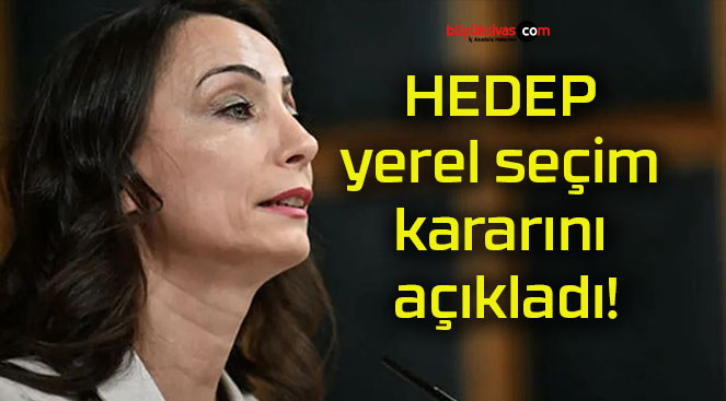 HEDEP yerel seçim kararını açıkladı!